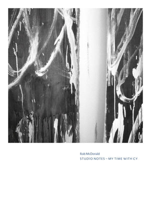 Rob McDonald: Studio Notes: My Time with Cy by McDonald, Rob