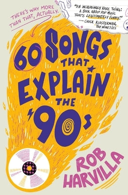 60 Songs That Explain the '90s by Harvilla, Rob