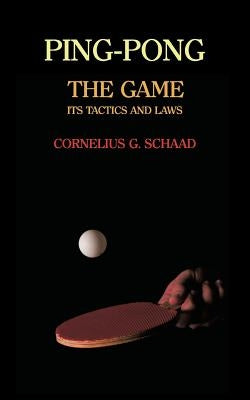 Ping-Pong: The Game, Its Tactics and Laws (Reprint) by Schaad, Cornelius G.