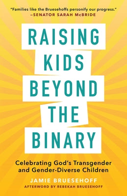 Raising Kids beyond the Binary: Celebrating God's Transgender and Gender-Diverse Children by Bruesehoff, Jamie