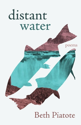 Distant Water: Poems by Piatote, Beth
