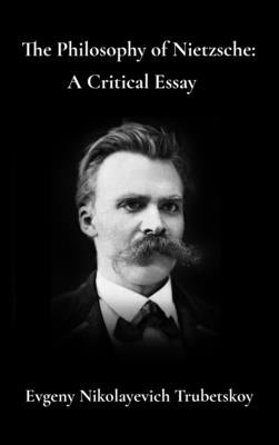 The Philosophy of Nietzsche A Critical Essay by Trubetskoy, Evgeny Nikolayevich