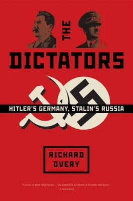The Dictators: Hitler's Germany, Stalin's Russia by Overy, Richard