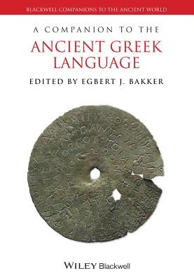 A Companion to the Ancient Greek Language by Bakker, Egbert J.