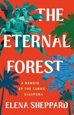 The Eternal Forest: A Memoir of the Cuban Diaspora by Sheppard, Elena