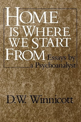 Home Is Where We Start from: Essays by a Psychoanalyst by Winnicott, Donald Woods