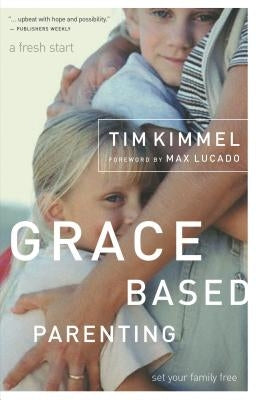 Grace-Based Parenting by Kimmel, Tim