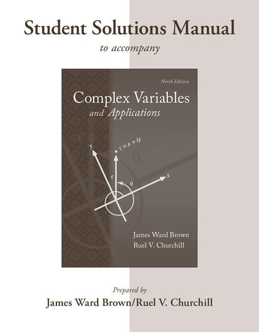 Student's Solutions Manual to Accompany Complex Variables and Applications by Brown, James Ward