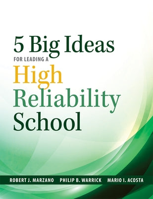 Five Big Ideas for Leading a High Reliability School: (Data-Driven Approaches for Becoming a High Reliability School) by Marzano, Robert J.