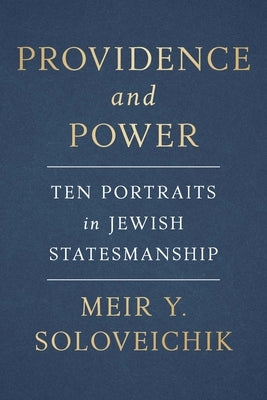 Providence and Power: Ten Portraits in Jewish Statesmanship by Soloveichik, Meir Y.