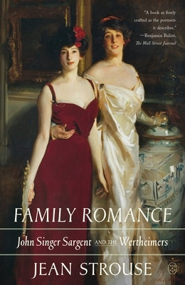 Family Romance: John Singer Sargent and the Wertheimers by Strouse, Jean