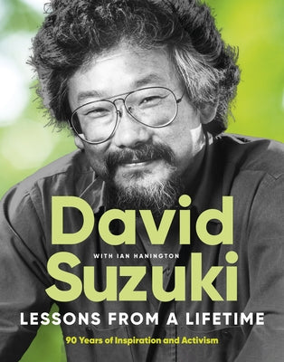 Lessons from a Lifetime: Ninety Years of Inspiration and Activism by Suzuki, David
