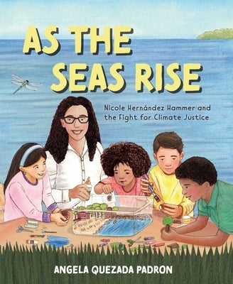 As the Seas Rise: Nicole Hern?ndez Hammer and the Fight for Climate Justice by Padron, Angela Quezada