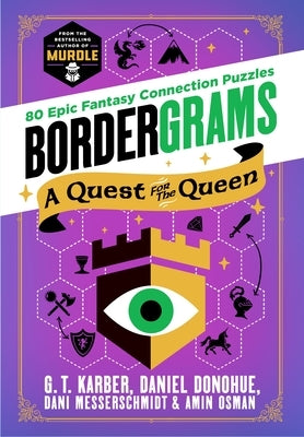 Bordergrams: A Quest for the Queen: 80 Epic Fantasy Connection Puzzles from the Bestselling Author of Murdle by Karber, G. T.