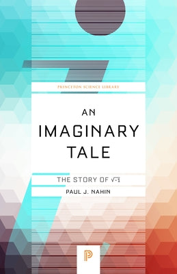 An Imaginary Tale: The Story of &#8730;-1 by Nahin, Paul