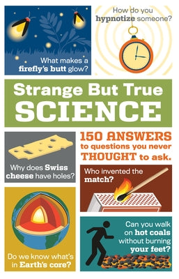 Strange But True Science: 150 Answers to Questions You Never Thought to Ask by Publications International Ltd