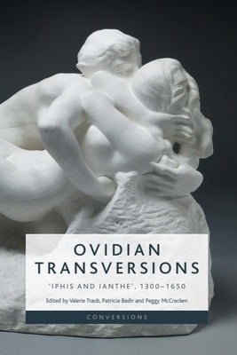 Ovidian Transversions: 'Iphis and Ianthe', 1300-1650 by Traub, Valerie