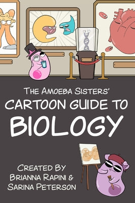 The Amoeba Sisters' Cartoon Guide to Biology: Science Simplified (Visual Learning Book for Science Class, Simple Biology Topics, Biology Vocabulary Ca by Peterson, Sarina