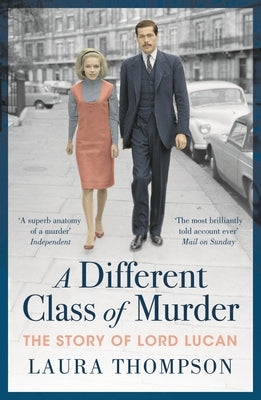 A Different Class of Murder: The Story of Lord Lucan by Thompson, Laura