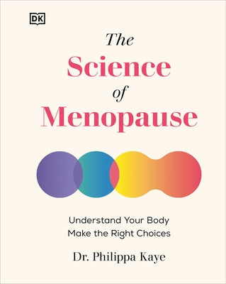 The Science of Menopause: Understand Your Body, Make the Right Choices by Kaye, Philippa