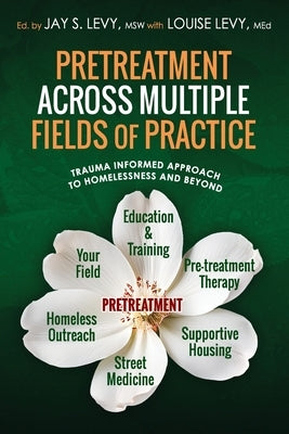 Pretreatment Across Multiple Fields of Practice: Trauma Informed Approach to Homelessness and Beyond by Levy, Jay S.