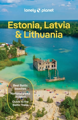 Lonely Planet Estonia, Latvia & Lithuania: Plan the Trip of a Lifetime Detailed Itineraries & Maps Insider Tips Covers Estonia, Helsinki, Latvia and L by Kaminski, Anna