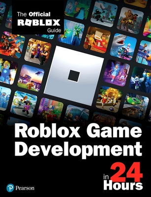 Roblox Game Development in 24 Hours: The Official Roblox Guide by Official Roblox Books(pearson)