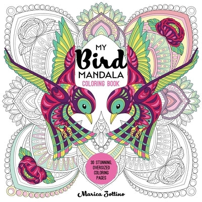 My Bird Mandala Coloring Book: 30 Stunning, Oversized Coloring Pages by Zottino, Marica