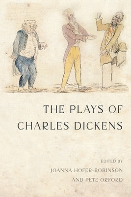 The Plays of Charles Dickens by Hofer-Robinson, Joanna