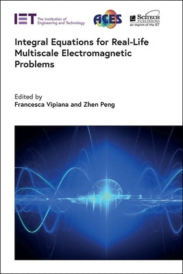 Integral Equations for Real-Life Multiscale Electromagnetic Problems by Vipiana, Francesca