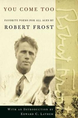 You Come Too: Favorite Poems for Readers of All Ages by Frost, Robert