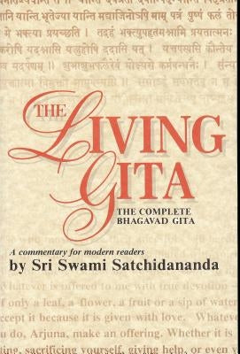 Living Gita: The Complete Bhagavad Gits by Satchidananda, Sri Swami