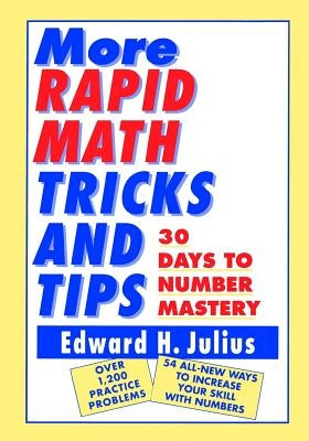 More Rapid Math: Tricks and Tips: 30 Days to Number Mastery by Julius, Edward H.