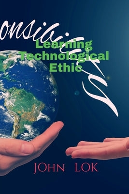 Learning Technological Ethic by Lok, John