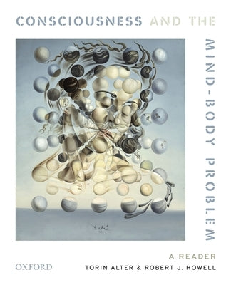 Consciousness and the Mind-Body Problem: A Reader by Alter, Torin
