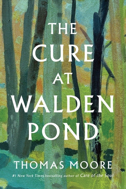 The Cure at Walden Pond: A Guide to Recovering Our Humanity by Moore, Thomas
