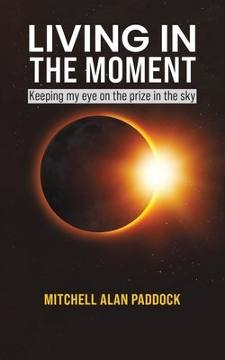 Living in the Moment by Paddock, Mitchell Alan