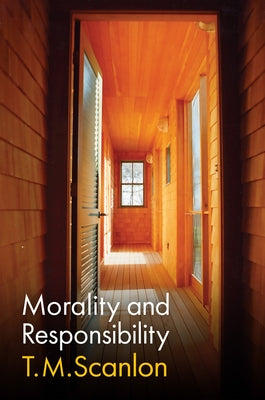 Morality and Responsibility by Scanlon, T. M.