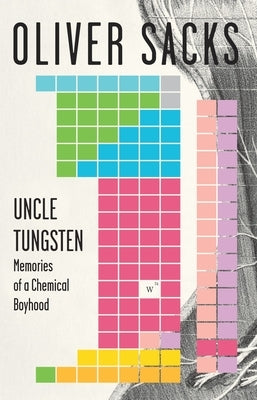 Uncle Tungsten: Memories of a Chemical Boyhood by Sacks, Oliver