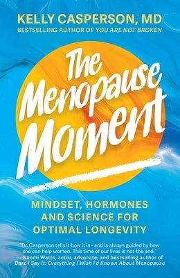 The Menopause Moment: Mindset, Hormones and Science for Optimal Longevity by Casperson, Kelly