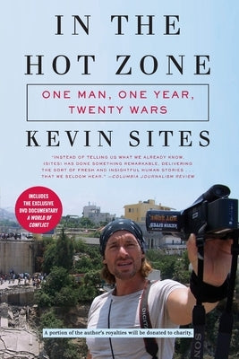 In the Hot Zone: One Man, One Year, Twenty Wars [With DVD] by Sites, Kevin