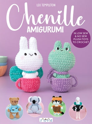 Chenille Amigurumi: Amigurumi 21 Low Sew & No Sew Plush Toys to Crochet by Templeton, Alexa