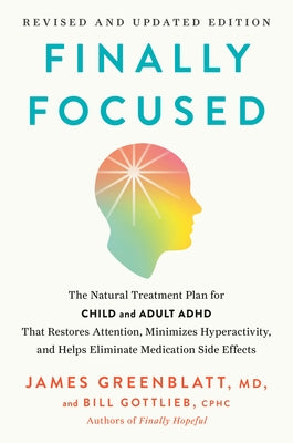Finally Focused, Revised and Updated Edition: The Natural Treatment Plan for Child and Adult ADHD That Restores Attention, Minimizes Hyperactivity, an by Greenblatt, James