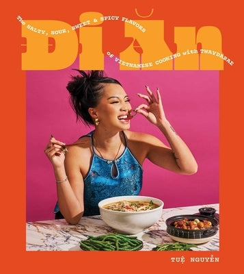 Di an: The Salty, Sour, Sweet and Spicy Flavors of Vietnamese Cooking with Twaydabae (a Cookbook) by Nguyen, Tue