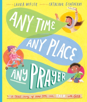 Any Time, Any Place, Any Prayer Storybook: A True Story of How You Can Talk with God by Wifler, Laura