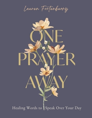 One Prayer Away: Healing Words to Speak Over Your Day (90 Devotions for Women) by Fortenberry, Lauren