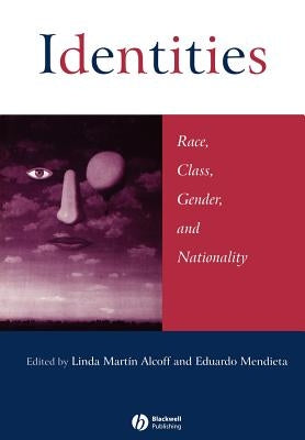 Identities: Race, Class, Gender, and Nationality by Alcoff, Linda Mart?n