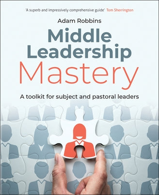 Middle Leadership Mastery: A Toolkit for Subject and Pastoral Leaders by Robbins, Adam