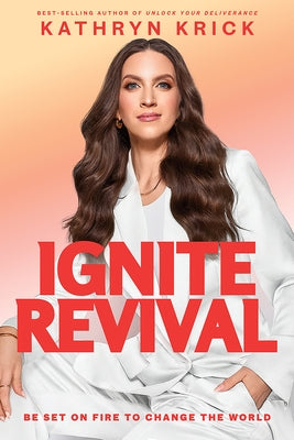 Ignite Revival: Be Set on Fire to Change the World by Krick, Kathryn