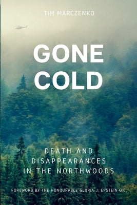 Gone Cold: Death and Disappearances in the Northwoods by Marczenko, Tim